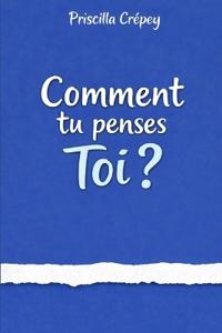 Comment tu penses toi ?