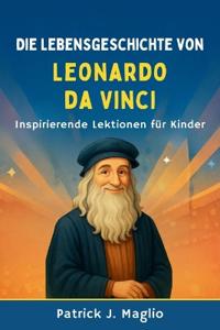 Die Lebensgeschichte von Leonardo da Vinci