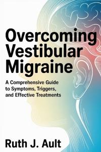 Overcoming Vestibular Migraine
