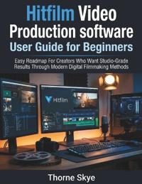 Hitfilm Video Production software User Guide for Beginners