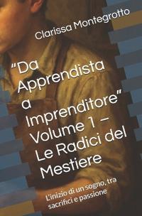 "Da Apprendista a Imprenditore" Volume 1 - Le Radici del Mestiere
