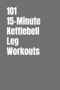 101 15-Minute Kettlebell Leg Workouts