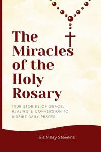 The Miracles of the Holy Rosary
