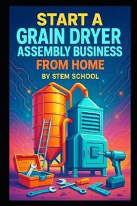 Start a Grain Dryer Assembly Business from Home