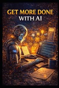 Get More Done With AI