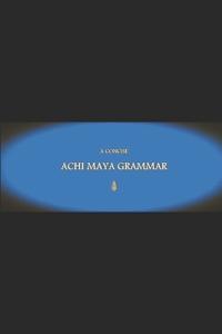 B'ajlom ii Nkotz'i'j Publications' A Concise Achi Maya Grammar