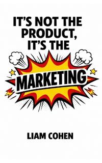 It's Not the Product, It's the Marketing