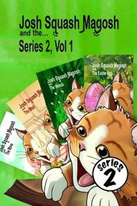 Josh Squash Magosh and the... Series 2, Vol 1- a compendium of Josh Cat stories.