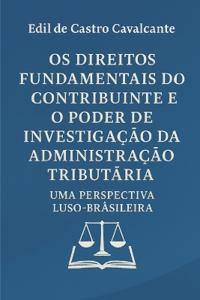 OS Direitos Fundamentais Do Contribuinte E O Poder de Investigação Da Administração Tributária