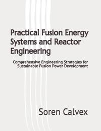 Practical Fusion Energy Systems and Reactor Engineering