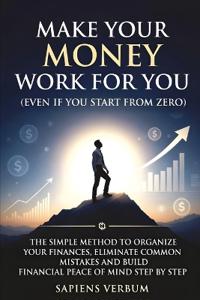 Make Your Money Work for You (Even If You Start from Zero)