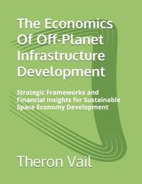 The Economics Of Off-Planet Infrastructure Development