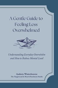 A Gentle Guide to Feeling Less Overwhelmed