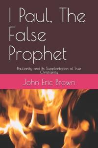I Paul, The False Prophet