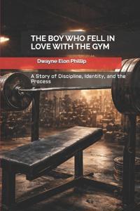 The Boy Who Fell in Love with the Gym
