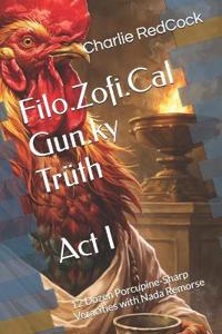 Filo.Zofi.Cal Gun.ky Trüth - Act I