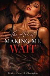 The Art of Making Me Wait