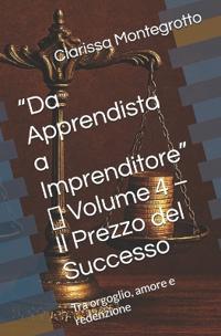 "Da Apprendista a Imprenditore" Volume 4 Il Prezzo del Successo