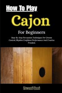 How To Play Cajon For Beginners