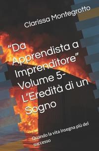 "Da Apprendista a Imprenditore" Volume 5- L'Eredità di un Sogno