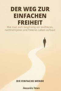 DER WEG ZUR EINFACHEN FREIHEIT - Die einfache Wende