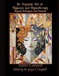 The Exquisite Art of Hypnosis and Hypnotherapy (Revised Edition)