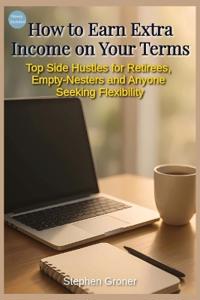 How to Earn Extra Income on Your Terms