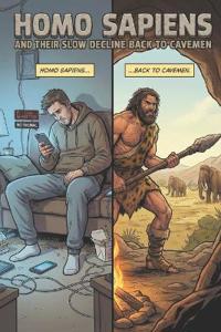 Homo Sapiens and Their Slow Decline Back to Cavemen