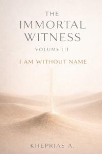 The Immortal Witness - Volume III