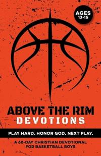 Above the Rim Devotions Play Hard. Honor God. Next Play.