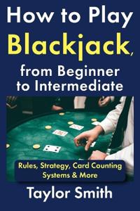 How to Play Blackjack, from Beginner to Intermediate