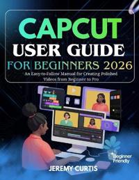 Capcut User Guide for Beginners 2026