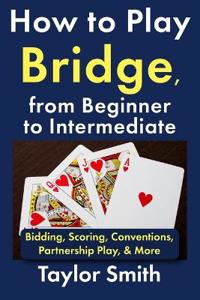 How to Play Bridge, from Beginner to Intermediate