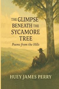 The GLIMPSE BENEATH the SYCAMORE TREE