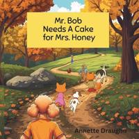 Mr. Bob Needs A Cake for Mrs. Honey