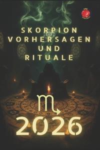 Skorpion Vorhersagen und Rituale 2026