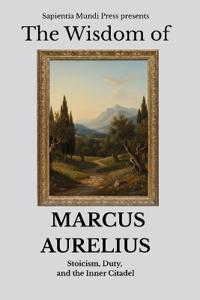 The Wisdom of Marcus Aurelius