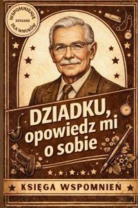 Dziadku, opowiedz mi o sobie