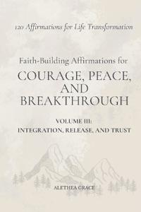 Faith-Building Affirmations for Courage, Peace, and Breakthrough Volume III