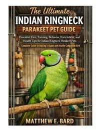 The Ultimate Indian Ringneck Parakeet Pet Guide