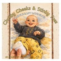 Chubby Cheeks & Stinky Toes