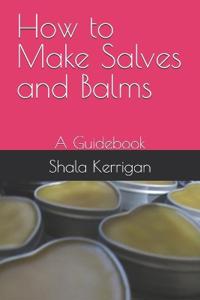 How to Make Salves and Balms