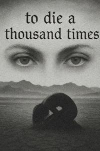 To Die a Thousand Times