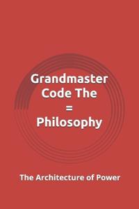 Grandmaster Code The = Philosophy