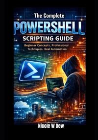The Complete PowerShell Scripting Guide