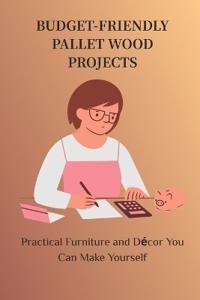 Budget-Friendly Pallet Wood Projects