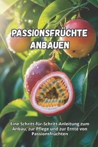Passionsfrüchte anbauen