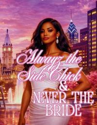 Alwayz the Sidechick Never the Bride
