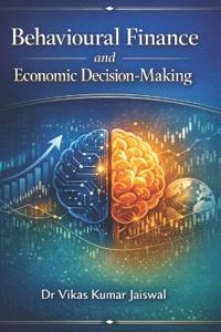 Behavioural Finance and Economic Decision-Making