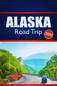 ALASKA Road Trip 2026